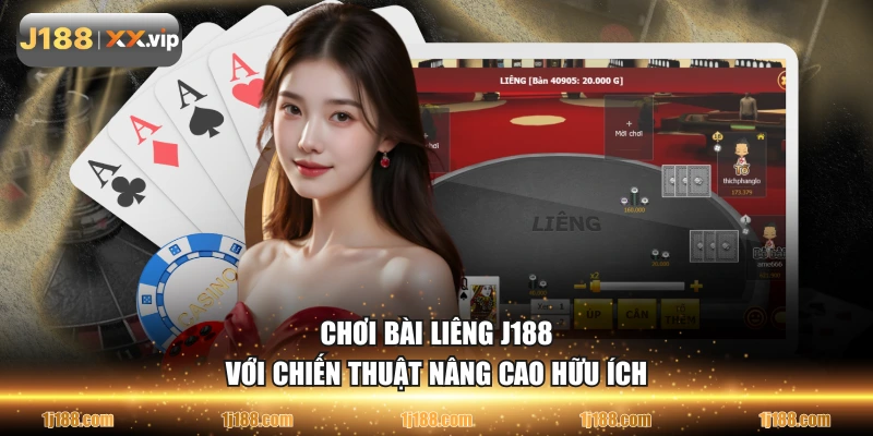 Chơi bài Liêng J188 với chiến thuật nâng cao hữu ích