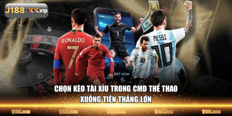 Chọn kèo Tài Xỉu trong CMD thể thao xuống tiền thắng lớn