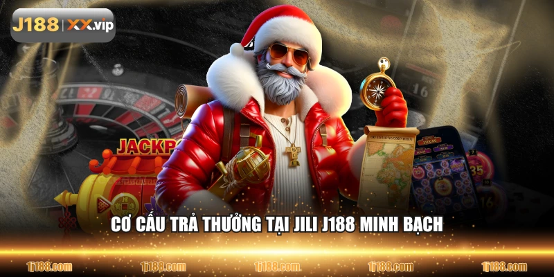 Cơ cấu trả thưởng tại JILI J188 minh bạch