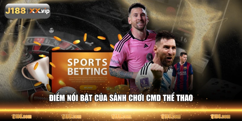 Điểm nổi bật của sảnh chơi CMD thể thao