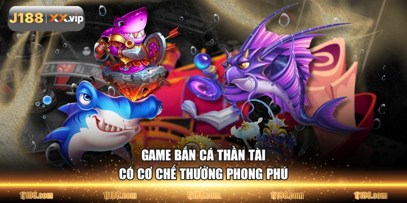 Game bắn cá Thần Tài có cơ chế thưởng phong phú