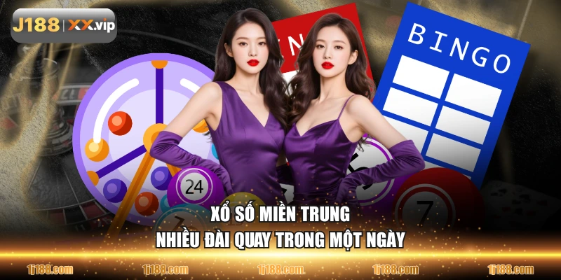 Xổ Số Miền Trung nhiều đài quay trong một ngày